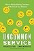 Uncommon Service: How to Win by Putting Customers at the Core of Your Business - Book by Anne Morriss