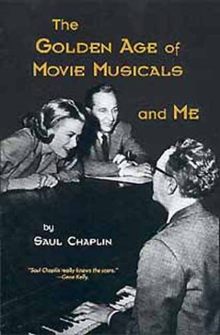 The Golden Age of Movie Musicals and Me by Saul Chaplin
