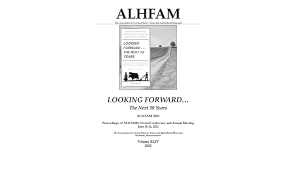 The Association For Living History Farm And Agricultural Museums Looking Forward The Next 50 Years Alhfam 21 Proceedings Of Alhfam S Virtual Conference And Annual Meeting June 10 12 21 Braden Donna R Jones Clifford T