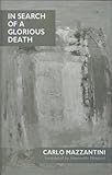 In Search of a Glorious Death, Mazzantini, Carlo, 0856358657