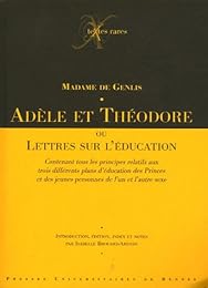 Adèle et Théodore ou Lettres sur l'éducation contenant tous les principes relatifs aux trois différents plans d'éducation des princes et des jeunes personnes de l'un et l'autre sexe