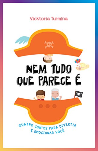 Nem tudo que parece é: Quatro contos para divertir e emocionar você (Portuguese Edition)