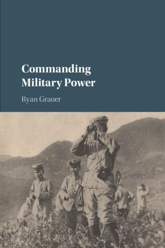 Commanding Military Power: Organizing for Victory and Defeat on the Battlefield