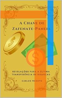 Livro A Chave de Zafenate-Paneia: Revelações Para a Última Transferência de Riquezas (A Última Transferência de Riquezas Bíblicas Livro 3)