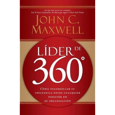 Líder de 360°: Cómo desarrollar su influencia desde cualquier posición en su organización Líder de 360°: Cómo desarrollar su influencia desde cualquier posición en su organización