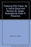 Puttering With Paper, By a. Harris Stone and Bertram M. Siegel. Illustrated By Peter P. Plasencia