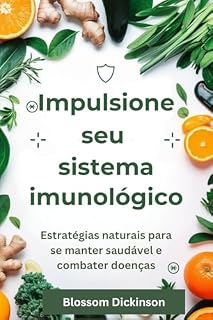 Livro Impulsione seu sistema imunológico: Estratégias naturais para se manter saudável e combater doenças