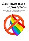 Gays, mensonges et propagande.: De la récupération politique et marchande de l'homosexualité. (Fr by 
