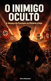 Livro O Inimigo Oculto – Parte 2: Fascismo: Um mergulho profundo na história do fascismo, suas origens, impactos e alertas para o presente. Baseado em referências consagradas da história mundial
