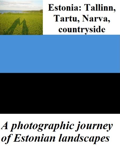 !BEST Estonia: Tallinn, Tartu, Narva, countryside – A photographic journey of Estonian landscapes KINDLE