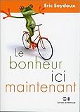 Le bonheur ici maintenant by Eric Seydoux