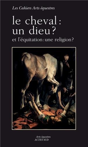 Le  cheval, un dieu ? Et l'équitation, une religion ?