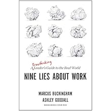 Nine Lies About Work: A Freethinking Leader&rsquo;s Guide to the Real World