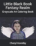 Little Black Book Fantasy Realm: Grayscale Art Coloring Book by Cheryl Korotky