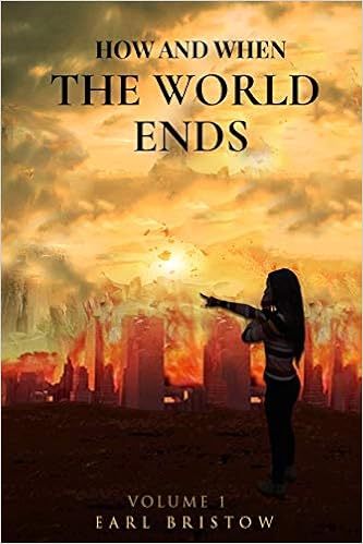 How And When The World Ends End Of World Bristow Earl Shillam Kyp Graber Bristow Alecia 9781670370327 Amazon Com Books
