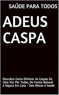 Livro Adeus Caspa: Descubra Como Eliminar As Caspas De Uma Vez Por Todas, De Forma Natural e Segura Em Casa - Sem Riscos à Saúde