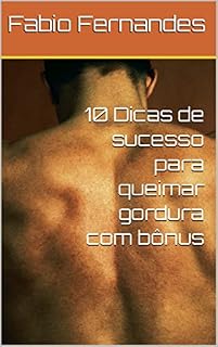 Livro 10 Dicas de sucesso para queimar gordura com bônus