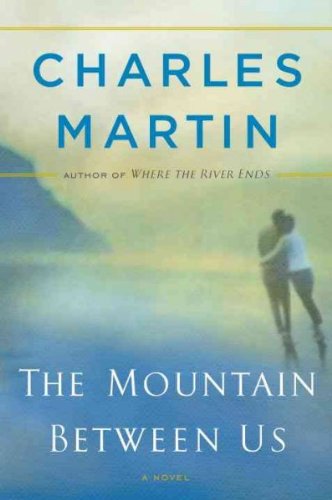 The Mountain Between Us [ THE MOUNTAIN BETWEEN US BY Martin, Charles ( Author ) Jun-01-2010