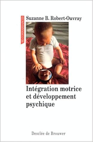 Amazon Fr Integration Motrice Et Developpement Psychique Robert Ouvray Suzanne B Livres