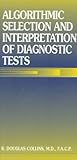 Algorithmic Selection and Interpretation of Diagnostic Tests, Collins, R. Douglas, 0683304267