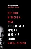 The Man without a Face: The Unlikely Rise of Vladimir Putin