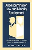 Antidiscrimination Law and Minority Employment: Recruitment Practices and Regulatory Constraints by Farrell Bloch