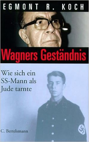 Wagners Gestandnis Wie Sich Ein Ss Mann Als Jude Tarnte Amazon De Koch Egmont R Bucher