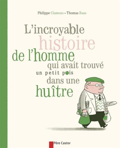 L' incroyable histoire de l'homme qui avait trouvé un petit pois dans une huître