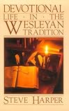 Devotional Life in the Wesleyan Tradition by 