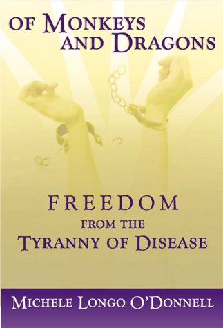 Of Monkeys and Dragons: Freedom from the Tyranny of Disease by Michele Longo O'Donnell (Paperback)