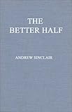 The Better Half : The Emancipation of the American Woman, Sinclair, Andrew, 0313228280