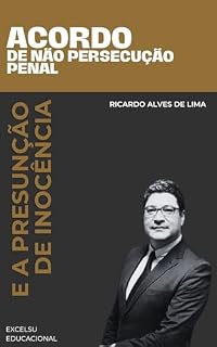 Livro Acordo de Não Persecução Penal: E a Presunção de Inocência