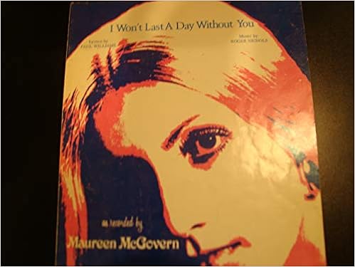 I Won T Last A Day Without You By Maureen Mcgovern Piano Vocal Chords Paul Williams Roger Nichols Amazon Com Books