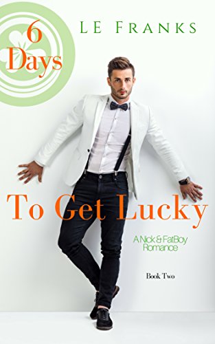 [BEST] 6 Days To Get Lucky: A Nick & FatBoy Romance<br />[E.P.U.B]