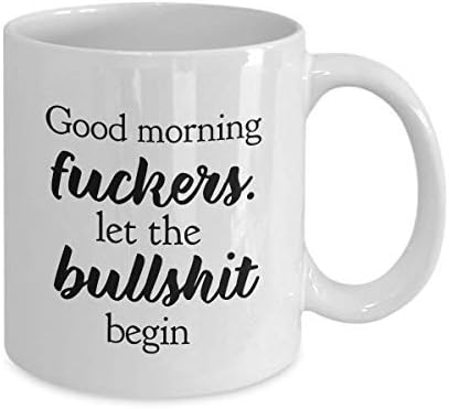 Good morning Fucxers Let the Bullxhit begin For Co-worker Funny Idea quote gift Coffee Mugs - For Happy birthday, Thank You, Happy Holiday Gift 11 OZ