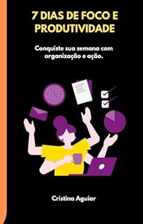 Livro 7 Dias de Foco e Produtividade: Conquiste sua semana com organização e ação. (Série 7 Desafios)