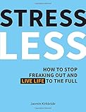 Image de Stress Less: How to Stop Freaking Out and Live Life to the Full