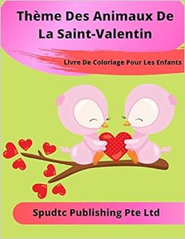 Amazon La Saint Valentin Livre De Coloriage Theme Animaux Pour Les Enfants Publishing Pte Ltd Spudtc Crafts Hobbies
