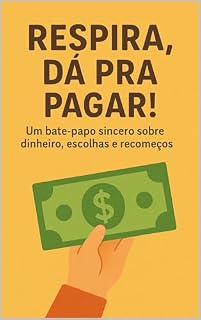 Livro Respira, Dá Pra Pagar! Um bate-papo sincero sobre dinheiro, escolhas e recomeços.