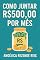 Livro Como juntar R$500,00 por mês: Um Guia Prático para Criar Renda Extra e Transformar Sua Vida Financeira