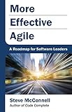 More Effective Agile: A Roadmap for Software Leaders by Steve McConnell