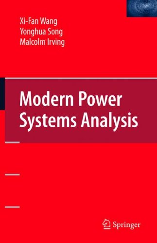 Modern Power Systems Analysis (Power Electronics and Power Systems), by Xi-Fan Wang, Yonghua Song, Malcolm Irving