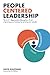 People Centered Leadership: The A.R.T. (Appreciation Recognition Trust) of growing your business by by David Kauffman