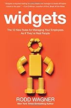 Widgets: The 12 New Rules for Managing Your Employees As If They're Real People