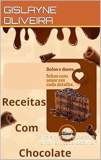 Livro Receitas Com Chocolate: Bolos e doces, feitos com amor em cada detalhe.