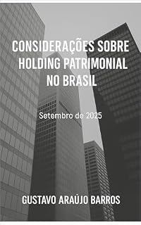 Livro Considerações sobre Holding Patrimonial no Brasil: Árvore de decisão, modelagem societária e comparativo tributário PF × PJ no regime IBS/CBS