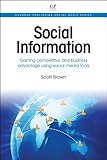 Social Information : Gaining Competitive and Business Advantage Using Social Media Tools, Brown, Scott, 1843346672