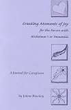 Creating Moments of Joy for the Person with Alzheimers or Dementia: A Journal for Caregivers by 