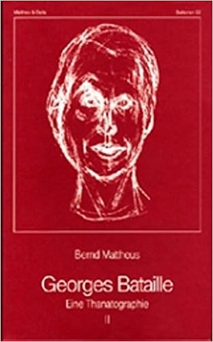 Georges Bataille: Eine Thanatographie II, Chronik 1940-1951, by Bernd Mattheus Georges Bataille: Eine Thanatographie II, Chronik 1940-1951, by Bernd Mattheus