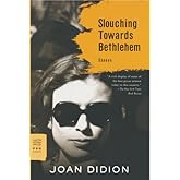 Slouching Towards Bethlehem: Essays (FSG Classics)